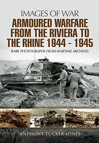 Stock image for Images of War; Armoured Warfare from the Riviera to the Rhine, 1944-1945 for sale by Powell's Bookstores Chicago, ABAA