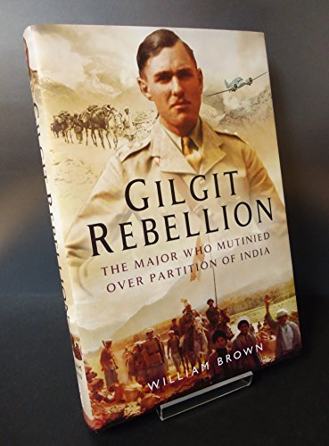 9781473821873: Gilgit Rebellion: The Major Who Mutinied Over Partition of India