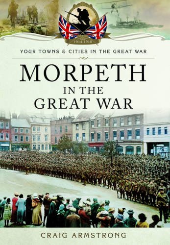 Stock image for Morpeth in the Great War for sale by WorldofBooks