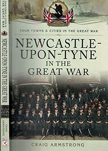 Beispielbild fr Newcastle-upon-Tyne in the Great War (Your Towns & Cities in the Great War) zum Verkauf von PlumCircle