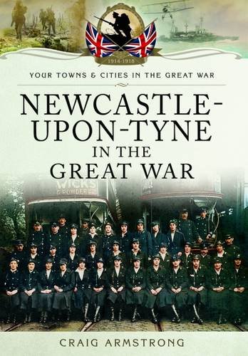 Imagen de archivo de Newcastle-upon-Tyne in the Great War (Your Towns & Cities in the Great War) a la venta por PlumCircle