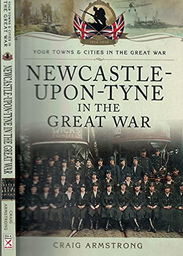 9781473822092: Newcastle-upon-Tyne in the Great War