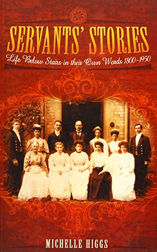 Beispielbild fr Servants' Stories: Life Below Stairs in Their Own Words 1800-1950 zum Verkauf von WorldofBooks