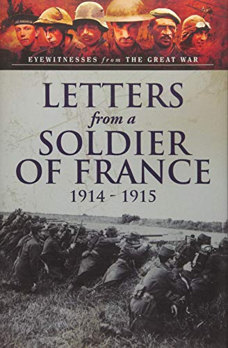 Beispielbild fr Letters from a Soldier of France 1914 - 1915: Wartime Letters from France (Eyewitnesses from the Great War) zum Verkauf von WorldofBooks