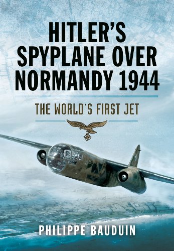 Stock image for Hitler's Spyplane Over Normandy 1944: The World's First Jet for sale by Book Bear