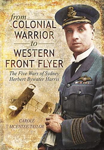 Imagen de archivo de From Colonial Warrior to Western Front Flyer: The Five Wars of Sydney Herbert Bywater a la venta por Bayside Books