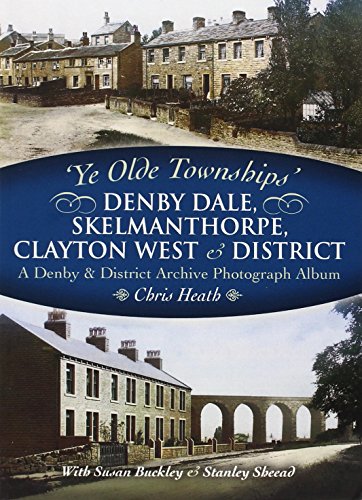 Stock image for Ye Olde Townships: Denby Dale, Skelmanthorpe, Clayton West and District for sale by WorldofBooks