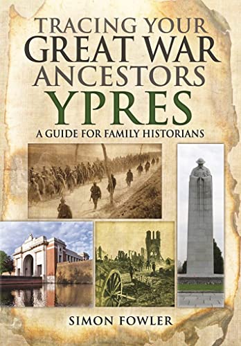Stock image for Tracing Your Great War Ancestors: Ypres: A Guide for Family Historians (Tracing Your Great War Ancests) for sale by WorldofBooks