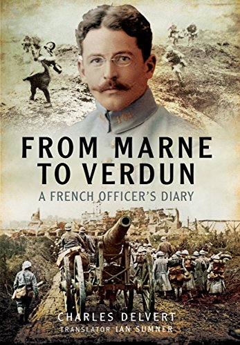 Imagen de archivo de From the Marne to Verdun: The War Diary of Captain Charles Delvert, 101st Infantry, 1914?1916 a la venta por Nelson Freck