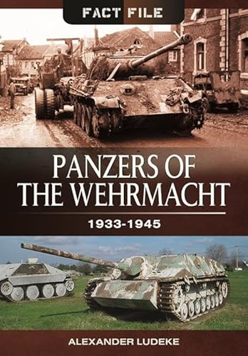 Imagen de archivo de Panzers of the Wehrmacht: 1933-1945 (Fact File) a la venta por Books From California
