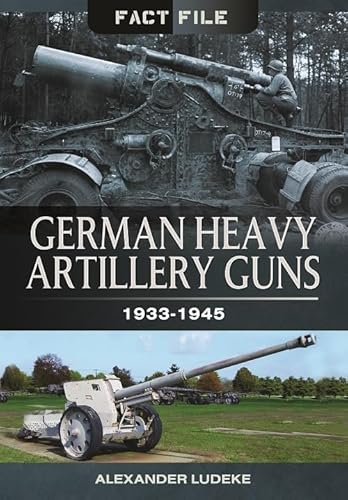 9781473823990: German Heavy Artillery Guns: 1933-1945 (Fact File)
