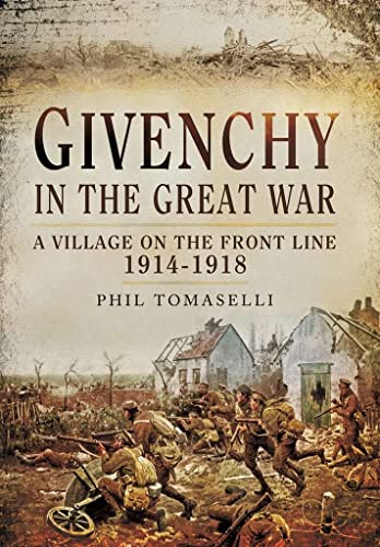 Stock image for Givenchy in the Great War: A Village on the Front Line 1914 - 1918 for sale by Powell's Bookstores Chicago, ABAA