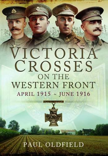 Victoria Crosses on the Western Front - April 1915 to June 1916: Second Ypres to the Eve of the S...