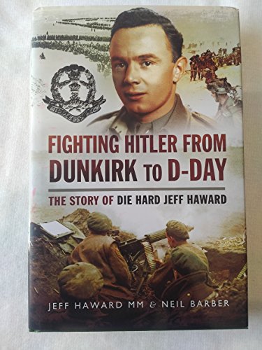Stock image for Fighting Hitler from Dunkirk to D-Day : The Story of Die Hard Jeff Haward for sale by Better World Books