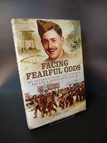 Stock image for Facing Fearful Odds: My Father's Story of Captivity, Escape & Resistance 1940-1945 for sale by WorldofBooks