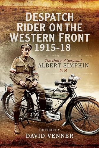 9781473827400: Despatch Rider on the Western Front 1915-18: The Diary of Sergeant Albert Simpkin MM