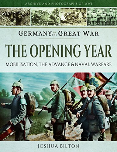 9781473827424: Germany in the Great War - the Opening Year: Mobilisation, the Advance & Naval Warfare: Mobilisation, the Advance and Naval Warfare
