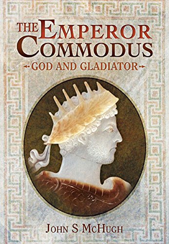 EMPEROR COMMODUS GOD & GLADIATOR - MCHUGH, JOHN S