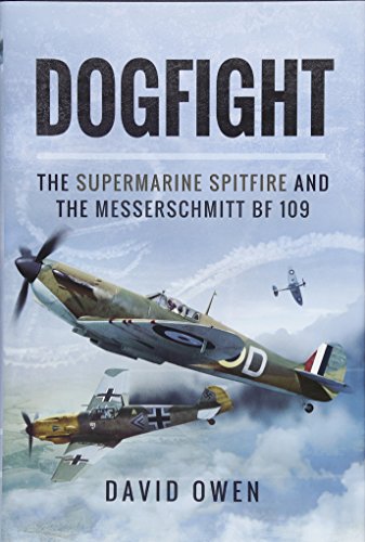 9781473828063: Dogfight: The Supermarine Spitfire and the Messerschmitt Bf109