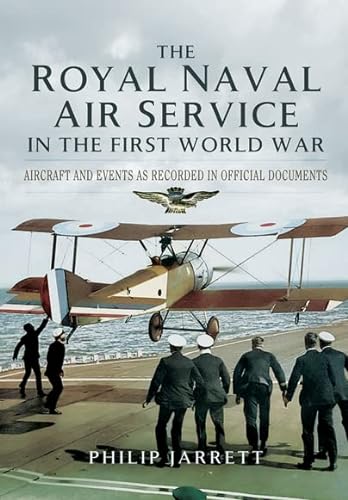 9781473828193: Royal Naval Air Service in the First World War: Aircraft and Events as Recorded in Official Documents