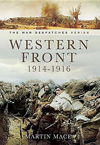 9781473828551: Western Front 1914-1916: Mons, La Cataeu, Loos, the Battle of the Somme: Despatches from the Front: The Commanding Officers' Report from the Field and at Sea