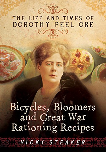 Beispielbild fr Bicycles, Bloomers and Great War Rationing Recipes: The Life and Times of Dorothy Peel OBE zum Verkauf von WorldofBooks
