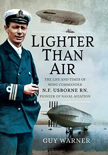 Stock image for Lighter than Air: The Life & Times of Wing Commander N.F. Usborne RN, Pioneer of Naval Aviation for sale by Powell's Bookstores Chicago, ABAA