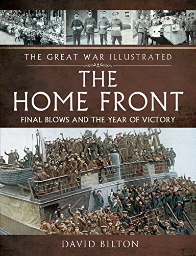 Imagen de archivo de The Home Front: Final Blows and the Year of Victory (The Great War Illustrated) a la venta por ZBK Books