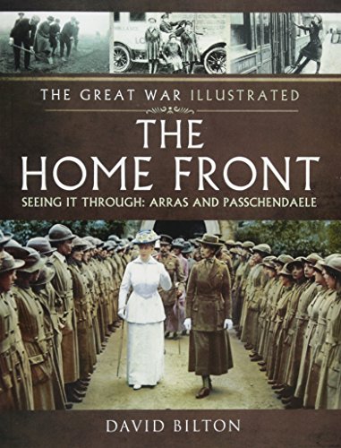 9781473833692: The Home Front: Seeing it Through: Passchendaele & Third Ypres (The Great War Illustrated)