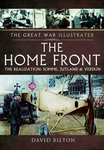 Imagen de archivo de The Home Front: The Realization: Somme, Jutland & Verdun (The Great War Illustrated) a la venta por HPB-Diamond