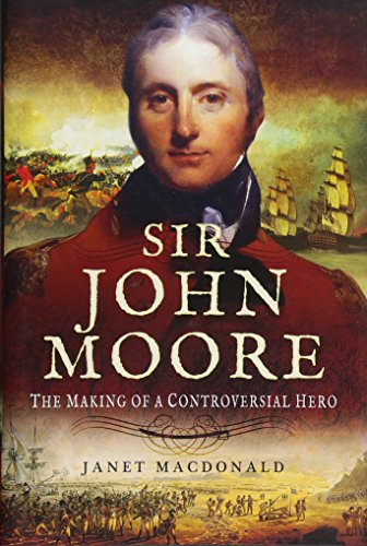 Beispielbild fr Sir John Moore: The Making of a Controversial Hero zum Verkauf von WorldofBooks