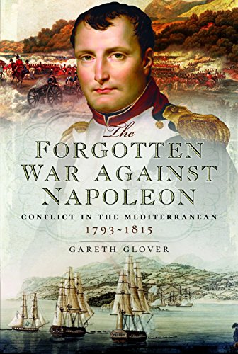 Beispielbild fr The Forgotten War Against Napoleon: Conflict in the Mediterranean zum Verkauf von East Kent Academic