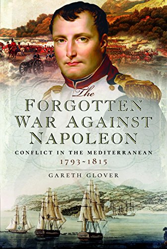 Stock image for The Forgotten War Against Napoleon: Conflict in the Mediterranean for sale by East Kent Academic