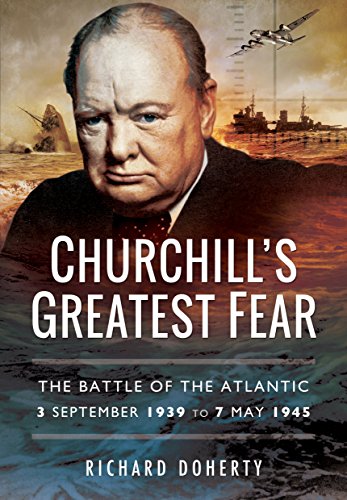 Stock image for Churchill  s Greatest Fear: The Battle of the Atlantic - 3 September 1939 to 7 May 1945 for sale by HPB-Red