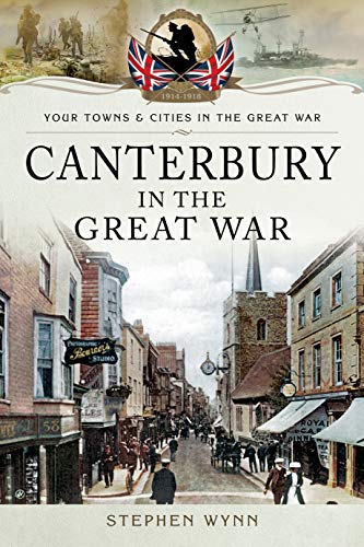 Beispielbild fr Canterbury in the Great War (Your Towns & Cities in the Great War) zum Verkauf von Books From California