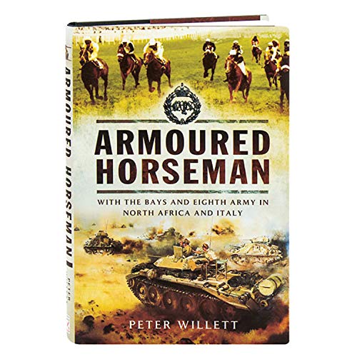 ARMOURED HORSEMAN : With the Bays and Eighth Army in North Africa and Italy