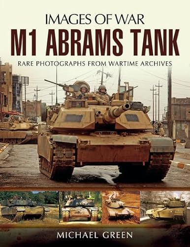 

M1 Abrams Tank: Rare Photographs from Wartime Archives (Images of War)