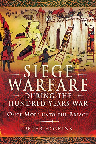 Stock image for Siege Warfare During the Hundred Years War: Once More Unto the Breach for sale by Montana Book Company