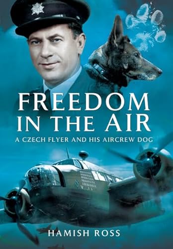 Stock image for Freedom in the Air: A Czech Flyer and his Aircrew Dog for sale by Save With Sam