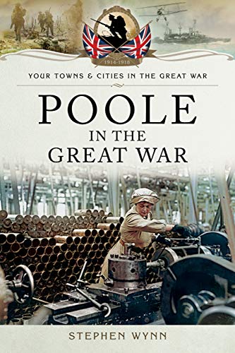 Beispielbild fr Poole in the Great War (Your Towns & Cities in the Great War) zum Verkauf von Books From California