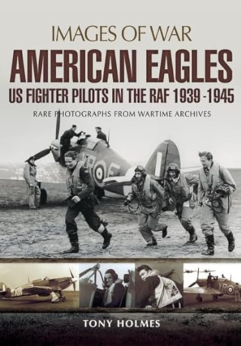 Beispielbild fr American Eagles: US Fighter Pilots in the RAF 1939 - 1945 (Images of War) zum Verkauf von Books From California