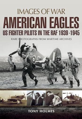 Imagen de archivo de American Eagles: US Fighter Pilots in the RAF 1939 - 1945 (Images of War) a la venta por Books From California