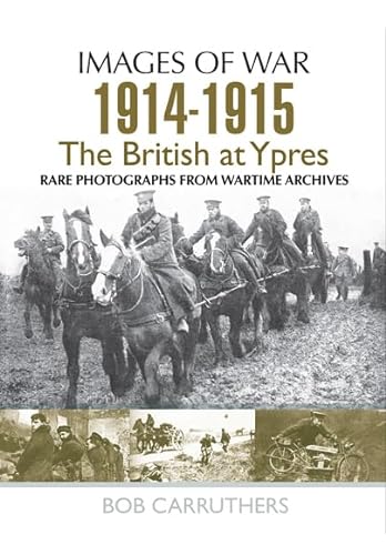 IMAGES OF WAR: THE BRITISH AT FIRST AND SECOND YPRES