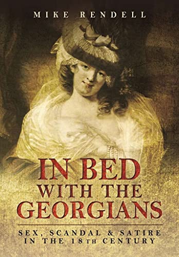 Beispielbild fr In Bed with the Georgians: Sex, Scandal and Satire in the 18th Century zum Verkauf von WorldofBooks