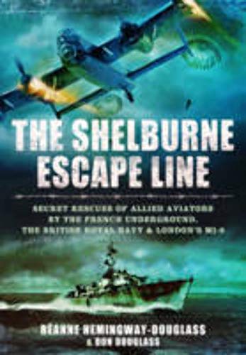 Beispielbild fr The Shelburne Escape Line: Secret Rescues of Allied Aviators by the French Underground, the British Royal Navy and London's MI-9 zum Verkauf von SecondSale