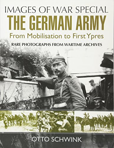 Beispielbild fr Images of War Special: German Army - From Mobilisation to First Ypres - Rare Photographs from Wartime Archives zum Verkauf von Powell's Bookstores Chicago, ABAA