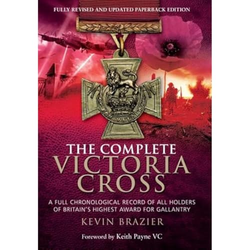 Stock image for Complete Victoria Cross: A Full Chronological Record of All Holders of Britain's Highest Award for Gallantry for sale by WorldofBooks