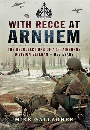 Beispielbild fr With Recce at Arnhem: The Recollections of Trooper Des Evans - A 1st Airborne Division Veteran zum Verkauf von Powell's Bookstores Chicago, ABAA