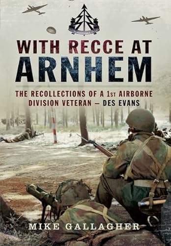 9781473843639: With Recce at Arnhem: The Recollections of Trooper des Evans - A 1st Airborne Division Veteran