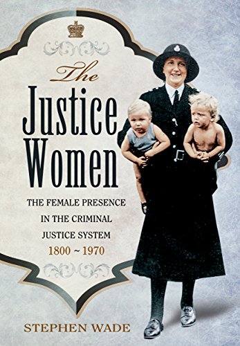 Stock image for The Justice Women : The Female Presence in the Criminal Justice System 1800-1970 for sale by Better World Books Ltd